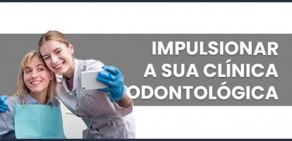 COMO IMPULSIONAR A MARCA DE SUA CLÍNICA ODONTOLÓGICA